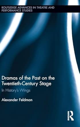 Dramas of the Past on the Twentieth-Century Stage: In History’s Wings: 27 book cover