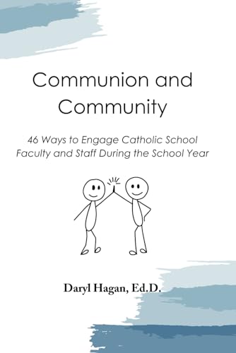 Communion and Community: 46 Ways to Engage Catholic School Faculty and Staff During the School Year