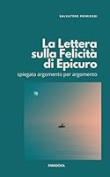La "Lettera sulla Felicità" di Epicuro: spiegata argomento per argomento (Paradoxa Filosofia) B0G1GH9Q6W Book Cover