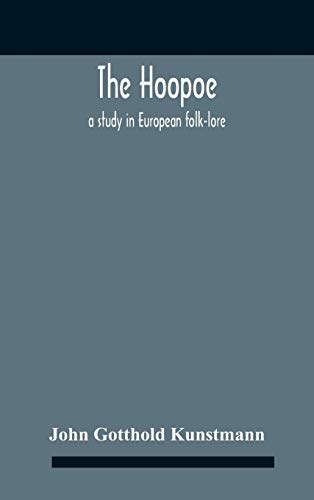 The Hoopoe, A Study In European Folk-Lore A Dissertation Submitted