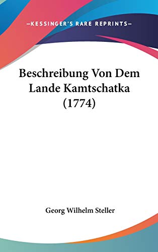 Beschreibung Von Dem Lande Kamtschatka (1774) (German Edition)