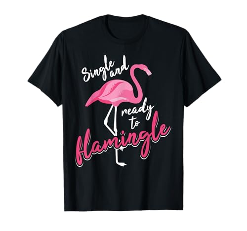 Single And Ready To Flamingle Shirt | Cool I'm Alone Gift T-Shirt