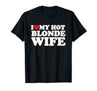 Relationship Humor design. I Love My Hot Blonde Wife with heart funny retro design. Best for Valentine's Day, anniversary and Christmas. Husband express love or like to your hot Blonde Wife. Lightweight, Classic fit, Double-needle sleeve and bottom h...