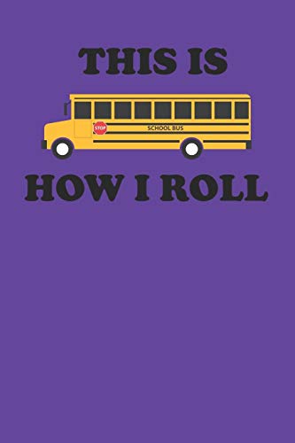 This Is How I Roll: Funny School Bus Notebook 6" x 9" 120 Page (60 Sheet) Journal College Ruled Lined Writing Paper image 3