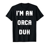 Halloween Easy Orca Costume Shirts, I'm An Orca Duh T-Shirt