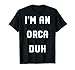Halloween Easy Orca Costume Shirts, I'm An Orca Duh T-Shirt