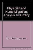 Physician and Nurse Migration: Analysis and Policy Implications 9241560592 Book Cover