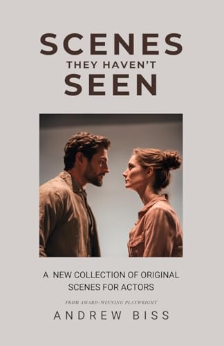 Scenes They Haven't Seen: A New Collection of Original Scenes for Actors