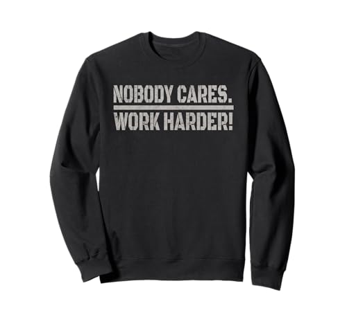T-shirt « Nobody Cares Work Harder » - Amusant et charmant pour homme et femme Sweatshirt