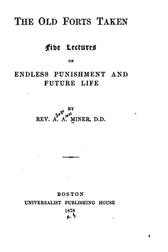 The old forts taken, five lectures on endless punishment and future life