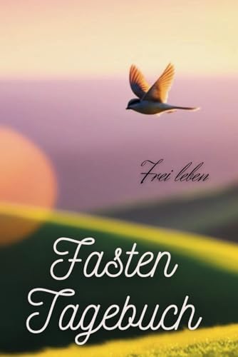 Fasten Tagebuch: Das - Frei Leben - Fasten Tagebuch