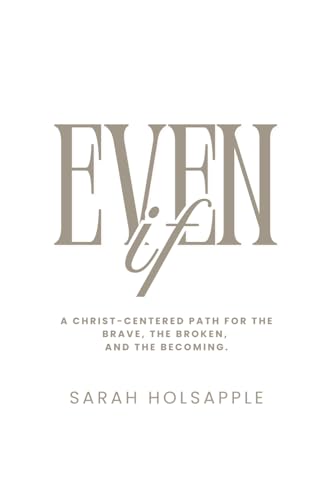 Even If: A Christ-centered path for the brave, the broken, and the becoming.