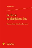 Le Recit Apologetique Laic: Barbey d'Aurevilly, Bloy, Bernanos 2406082326 Book Cover