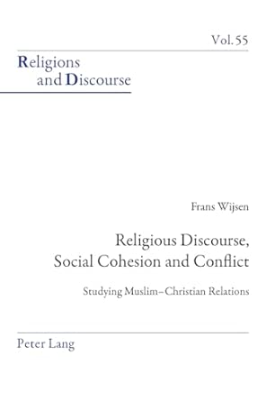 Religious Discourse, Social Cohesion and Conflict: Studying Muslim–Christian Relations: 55 New Edition book cover
