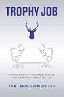 Trophy Job: A Modern Guide to Hunting & Landing Your Prized Professional Position 1737651807 Book Cover