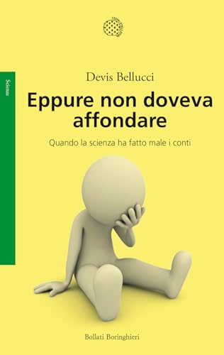 Eppure non doveva affondare. Quando la scienza ha fatto male i conti