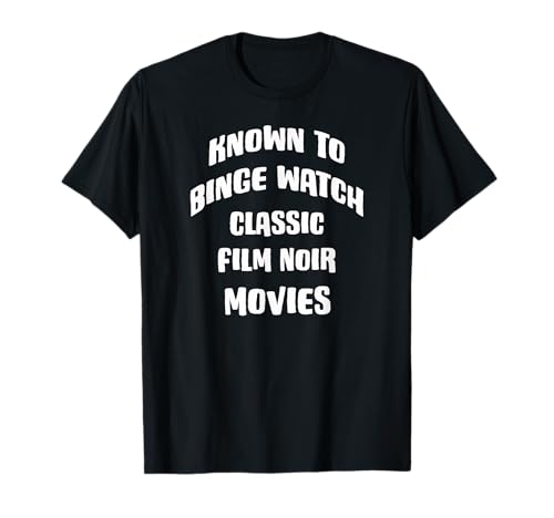 Known To Binge Watch Classic Film Noir Movies T-Shirt