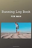 Running Log Book For Man: Run Workouts Journal Notebook, 365 Day Runner's Day-By-Day, Record and improve Your Runs, Stay Motivated, Reach places others can only dream of