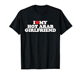 I Love My Hot Arab Girlfriend T-Shirt