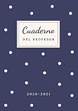  Cuaderno del Profesor 2020 2021: Agenda para Profesores y Maestras con Planificador de Clases Semanal y Mensual  Listas para Evaluación o Asistencia  Agenda Docente