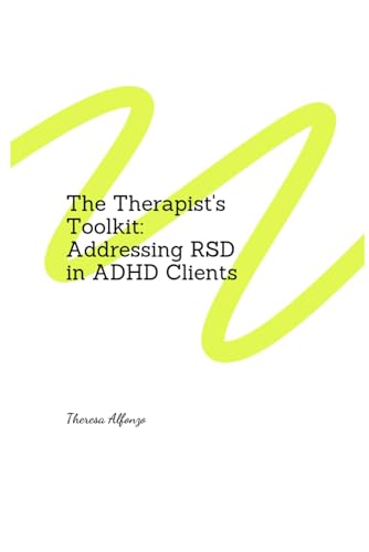 The Therapist'S Toolkit: Addressing Rsd In Adhd Clients: Understanding And Managing Rejection Sensitive Dysphoria