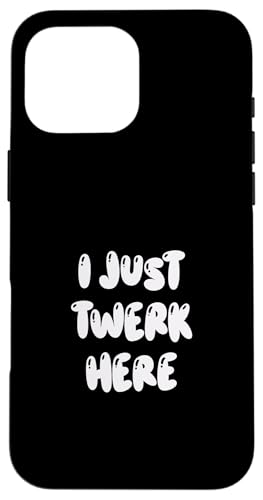 Funny I Just Twerk Here Silly Dance Joke �X�}�z�P�[�X iPhone 16 Pro Max �p