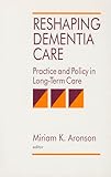 Reshaping Dementia Care: Practice and Policy in Long-Term Care