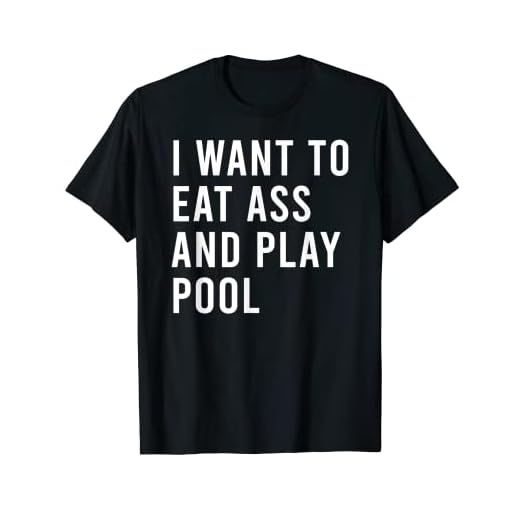 Quiero comer culo y jugar piscina divertido juguetes sexuales anales Camiseta