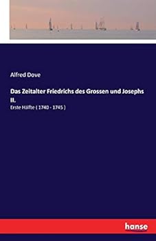 Paperback Das Zeitalter Friedrichs des Grossen und Josephs II.: Erste Hälfte ( 1740 - 1745 ) [German] Book