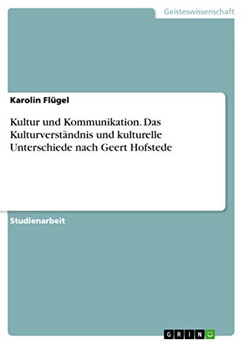 Kultur und Kommunikation. Das Kulturverständnis und kulturelle Unterschiede nach Geert Hofstede (German Edition)