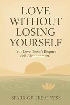 Paperback Love Without Losing Yourself: True Love Doesn't Require Self-Abandonment Book