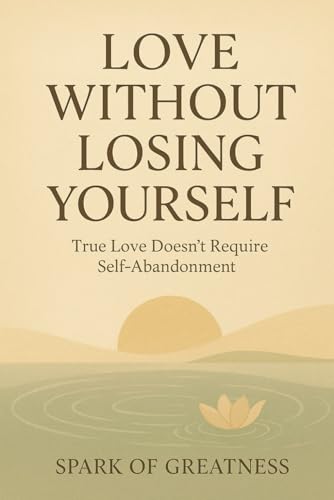 Love Without Losing Yourself: True Love Doesn't... B0G2BLVQQ5 Book Cover