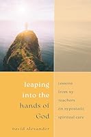 Leaping into the Hands of God: Lessons from My Teachers on Hypostatic Spiritual Care 088141784X Book Cover