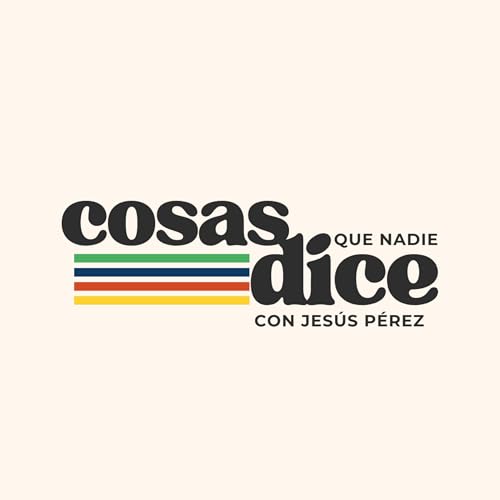 Cosas que nadie dice Podcast Por Jesus Perez arte de portada