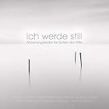  Ich werde still. Anbetungslieder für Zeiten der Stille