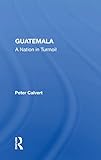 Guatemala: A Nation in Turmoil - Peter Calvert 