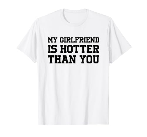 MATCHING COUPLE My Girlfriend is Hotter Than You Maglietta