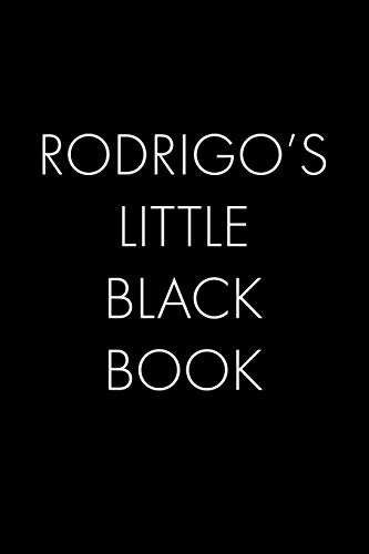 Rodrigo's Little Black Book: The Perfect Dating Companion for a Handsome Man Named Rodrigo. A secret place for names, phone numbers, and addresses.