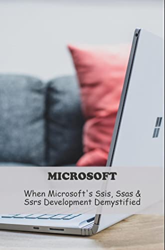 Microsoft: When Microsoft'S Ssis, Ssas & Ssrs Development Demystified (English Edition)
