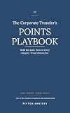 The Corporate Traveler's Points Playbook: The Complete Guide to Building a Card Stack, Earning on Every Category, and Booking Real Vacations for Almost ... Corporate Traveler's Long Weekend Series)