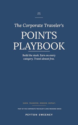 The Corporate Traveler's Points Playbook: The Complete Guide to Building a Card Stack, Earning on Every Category, and Booking Real Vacations for Almost ... Corporate Traveler's Long Weekend Series)