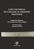  Lapo Saltarelli. Da Cagliari al Paradiso dantesco. Celebrazioni dantesche 700 anni dalla morte di Dante Alighieri. Atti del Convegno (convegno on line 2021)