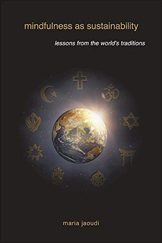Mindfulness as Sustainability: Lessons from the World's Religions (SUNY series on Religion and the Environment)
