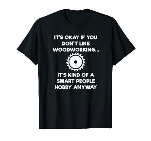Woodworking T-shirt - Funny Woodworker Smart People