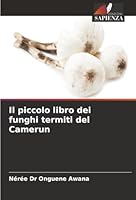 Il piccolo libro dei funghi termiti del Camerun (Italian Edition) 6208006996 Book Cover