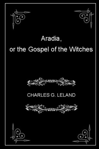 Aradia, or the Gospel of the Witches: (annotated)