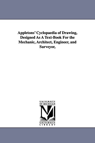 Appletons' cyclopædia of drawing, designed as a textbook for the mechanic, architect, engineer, and surveyor,