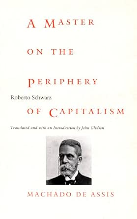 A Master on the Periphery of Capitalism: Machado de Assis book cover