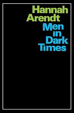 Book cover Men In Dark Times: Essays by Hannah Arendt on Karl Jaspers, Rosa Luxemburg, and the Thinkers Who Illuminated the Century
