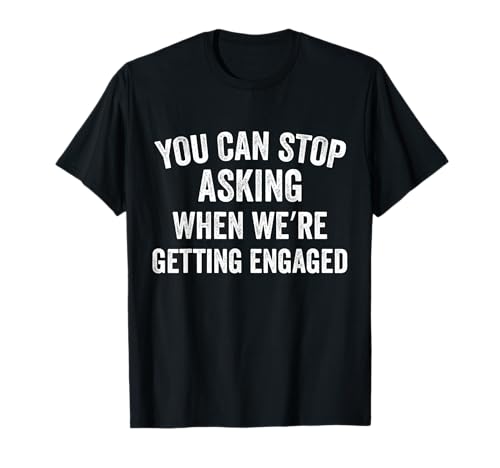 You Can Stop Asking When we're Getting Engaged Funny Couples